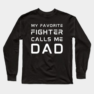 My Favorite Fighter Calls Me Dad - Father's Day Long Sleeve T-Shirt